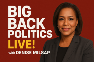 Host Denise Milsap in a bold political podcast graphic with strong lighting and a blue-toned backdrop, promoting Big Back Politics Live