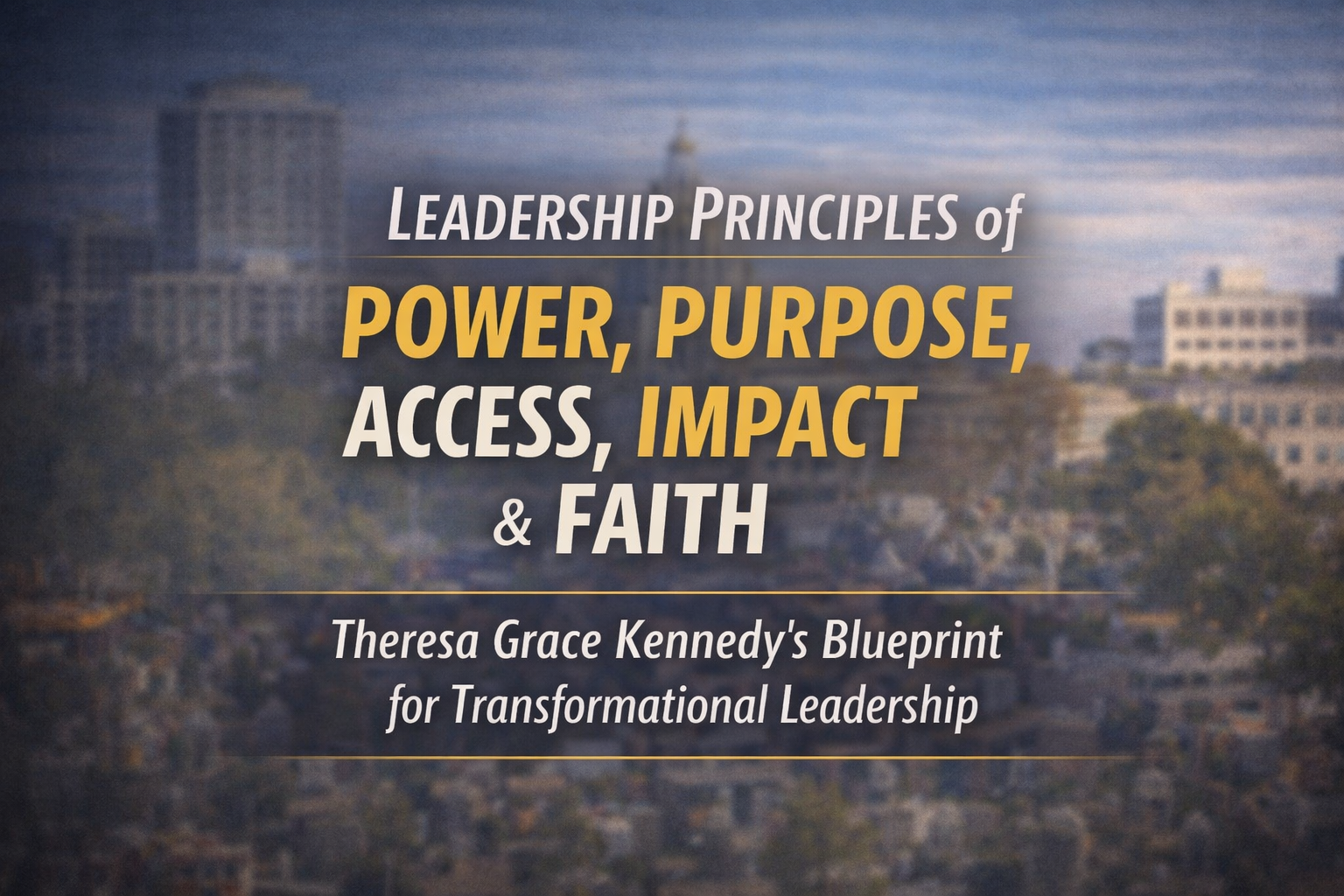 Theresa Grace Kennedy highlighted as a transformational leader focused on power, purpose, access, impact, and faith in community and executive leadership.