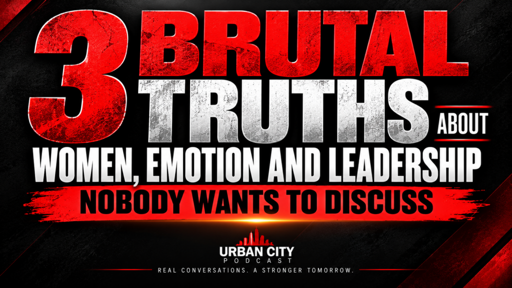 3 Brutal Truths About Women, Emotion and Leadership Nobody Wants to Discuss, Urban City Podcast editorial graphic
