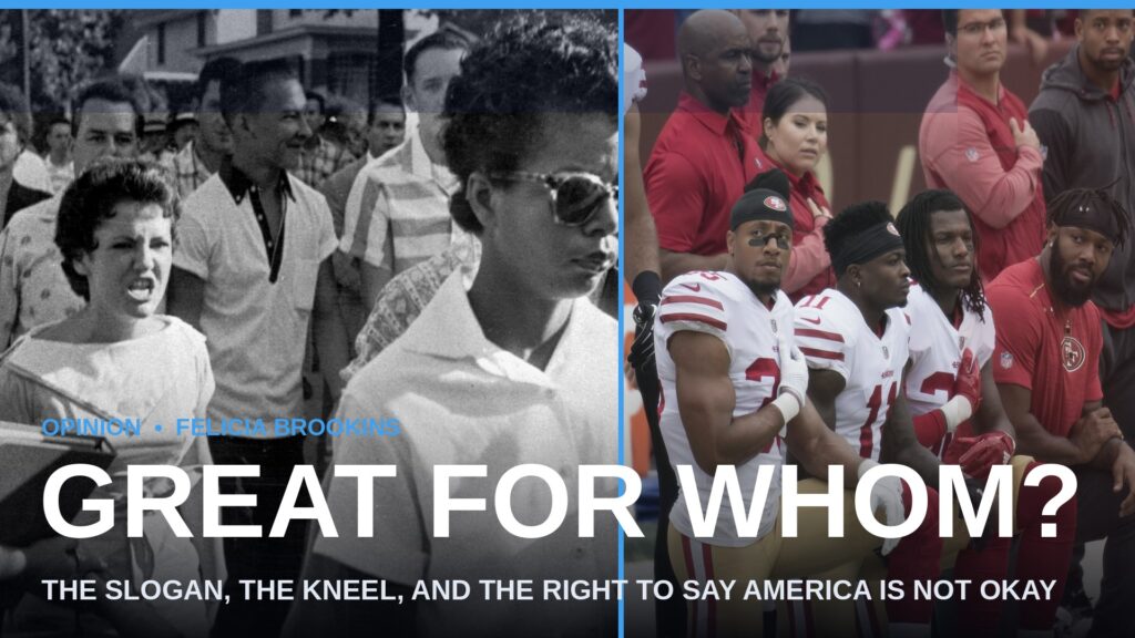 Cover graphic for the opinion piece Great for Whom, combining the 1957 photograph of Elizabeth Eckford walking to school in Little Rock with San Francisco 49ers players kneeling during the national anthem in 2017